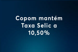 Copom mantém Taxa Selic a 10,50%